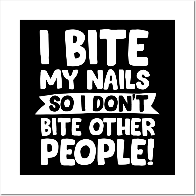 I Bite My Nails... Wall Art by thingsandthings